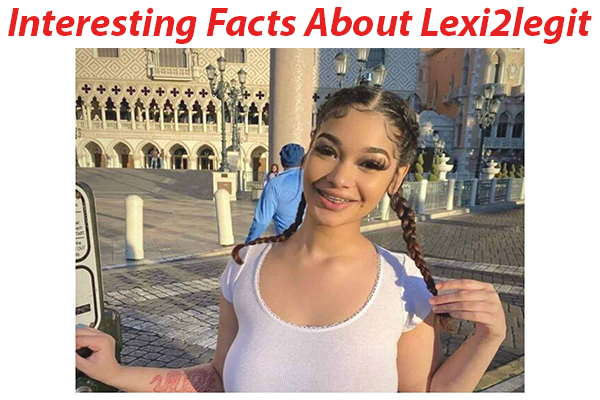 Interesting Facts About Lexi2legit